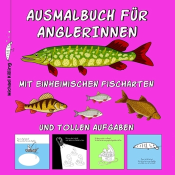 Paperback Ausmalbuch Für Anglerinnen: Mädchen Malbuch mit tollen Angel Motiven wie z. B. Fischen (Hecht, Karpfen, Wels usw.) Angelködern, Angelboot, ... & t [German] Book