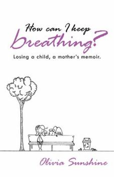 Paperback How Can I Keep Breathing?: Losing a Child, a Mother's Memoir. Book