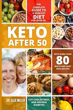 Paperback Keto After 50: Quick & Easy Ketogenic Recipes - Lose Weight - Cut Cholesterol & Reverse Diabetes - Restore Bone Health Book