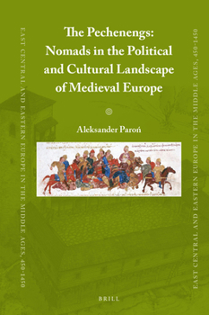 Hardcover The Pechenegs: Nomads in the Political and Cultural Landscape of Medieval Europe Book