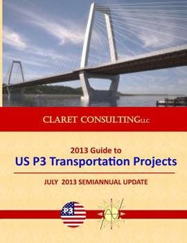 Paperback 2013 Guide to US P3 Transportation Projects: July 2013 Semiannual Update Book