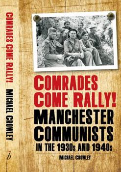Paperback Comrades Come Rally!: Manchester Communists in the 1930s & 1940s Book