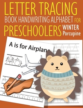 Letter Tracing Book Handwriting Alphabet for Preschoolers Winter Porcupine: Letter Tracing Book Practice for Kids Ages 3+ Alphabet Writing Practice Handwriting Workbook Kindergarten toddler Winter Por