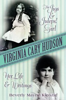 Hardcover Virginia Cary Hudson: The Jigs & Juleps! Girl: Her Life and Writings Book