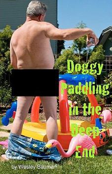 Paperback Doggy Paddling in the Deep End: A Series of Minimally Researched, Moderately Bias, and Mildly Offensive Articles Book