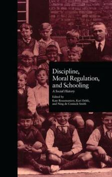 Paperback Discipline, Moral Regulation, and Schooling: A Social History Book