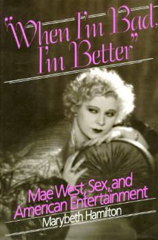 Hardcover "When I'm Bad, I'm Better": Mae West, Sex, and American Popular Entertainment Book