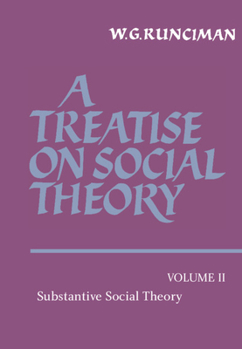 Hardcover A Treatise on Social Theory: Volume 2, Substantive Social Theory Book