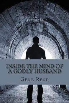 Paperback Inside the Mind of a Godly Husband: His Beliefs, His Thoughts, His Growth. Book