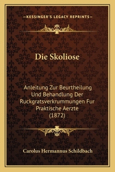 Paperback Die Skoliose: Anleitung Zur Beurtheilung Und Behandlung Der Ruckgratsverkrummungen Fur Praktische Aerzte (1872) [German] Book