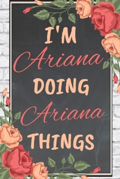 Paperback I'm Ariana Doing Ariana Things personalized name notebook for girls and women: Personalized Name Journal Writing Notebook For Girls, women, girlfriend Book