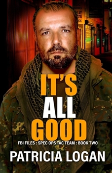 It's All Good (FBI Files Spec. Ops. Tac Team) - Book #2 of the FBI Files Spec. Ops. Tac Team