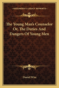 The Young Man's Counselor Or Sketches And Illustrations Of The Duties And Dangers Of Young Men