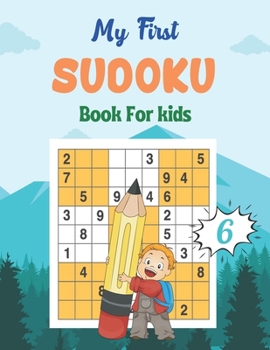 Paperback My First SUDOKU Book For kids 6: This Book Has Amazing Sudoku Book for Kids Improve Skills by Solving Sudoku Puzzles Book