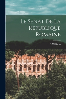 Le Senat De LA Republique Romaine: Sa Composition Et Ses Attributions (Roman History Series)