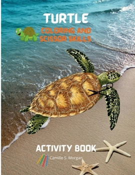 Turtle Coloring and Scissor Skills Activity Book: A Super Cool Gift for Boys and Girls Ages 3-8 Turtle Coloring and Scissor Skills Book Children ... with Super Cute Turtle Amazing Gift for Kids