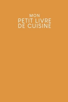 Mon petit livre de cuisine: Livre de recettes à remplir | Design: Jaune moutarde (French Edition)