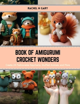 Paperback Book of Amigurumi Crochet Wonders: Create 24 Fashionable Keychains, Stuffed Animals, and More Book