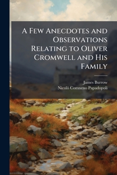 Paperback A Few Anecdotes and Observations Relating to Oliver Cromwell and His Family: Serving to Rectify Several Errors Published by N.C. Papadopoli, in His Book