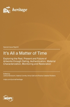 It's All a Matter of Time: Exploring the Past, Present and Future of Artworks through Dating, Authentication, Material Characterization, Monitoring and Restoration
