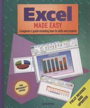 Hardcover Excel Made Easy: A Beginner's Guide Including How-To Skills and Projects. Ewan Arthur Book