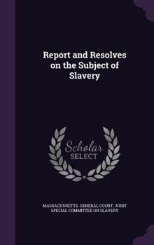 Hardcover Report and Resolves on the Subject of Slavery Book