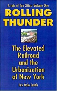 Paperback A Tale of Ten Cities: Volume One: Rolling Thunder, the Elevated Railroad, and the Urbanization of New York Book