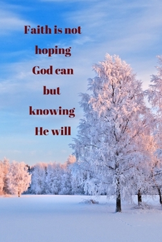Faith is not hoping God can but knowing He will: Christian Quote Notebook/Journal/Diary (6 x 9) 120 Lined pages
