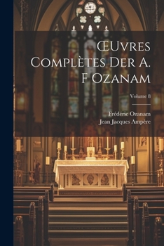 Paperback OEuvres Complètes Der A. F Ozanam; Volume 8 [French] Book