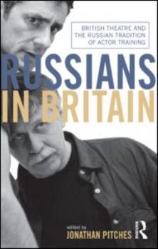 Russians in Britain: British Theatre and the Russian Tradition of Actor Training