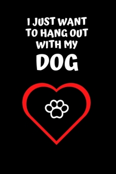 Paperback I Just Want To Hang Out With My Dog: Multi Purpose 6" x 9" Composition Notebook For Dog Lovers With 150 Lined Pages Diary / Journal / Workbook Book