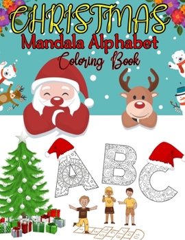 Christmas Mandala Alphabet Coloring Book: Relaxation Stress great for Holidays (A-Z) Kids Adults Children Toddlers