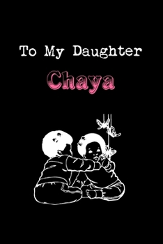 Paperback To My Dearest Daughter Chaya: Letters from Dads Moms to Daughter, Baby girl Shower Gift for New Fathers, Mothers & Parents, Journal (Lined 120 Pages Book