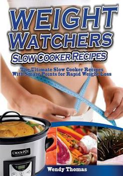 Paperback Weight Watchers Slow Cooker Recipes Cookbook: The Ultimate Crock Pot Recipes Collection with Smart Points for Rapid Weight Loss Book