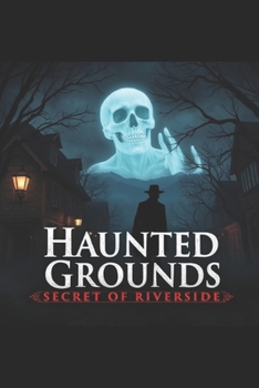 Haunted Grounds: The Secrets of Riverside