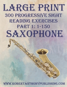 Paperback Large Print: 300 Progressive Sight Reading Exercises for Saxophone: Part 1: 1 - 150 Book