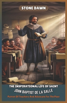 Paperback The Inspirational Life of Saint John Baptist de la Salle: Patron Of Teachers And Advocate For The Poor Book