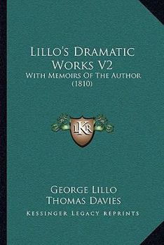 Paperback Lillo's Dramatic Works V2: With Memoirs Of The Author (1810) Book