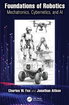 Hardcover Foundations of Robotics: Mechatronics, Cybernetics, and AI Book