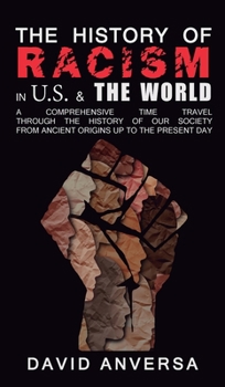 Hardcover The History of Racism in United States and the World: A comprehensive Time Travel through the History of our society. From ancient origins up to the p Book