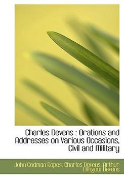 Charles Devens : Orations and Addresses on Various Occasions, Civil and Military