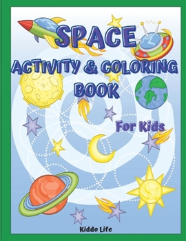 Space Activity and Coloring Book for Kids: Amazing Space Activity and Coloring Book for Kids and Toddlers Coloring, Mazes, Connect the Dots, Find the Difference, Crossword!