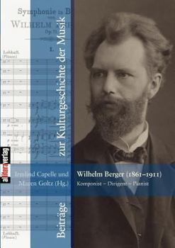 Paperback Wilhelm Berger (1861-1911) Komponist - Dirigent - Pianist: Vorträge der Tagung 2011, veranstaltet von der Sammlung Musikgeschichte der Meininger Musee [German] Book