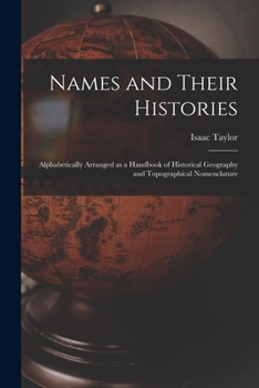 Paperback Names and Their Histories: Alphabetically Arranged as a Handbook of Historical Geography and Topographical Nomenclature Book