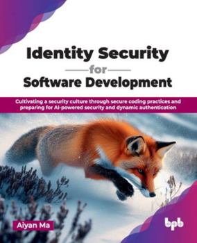 Paperback Identity Security for Software Development: Cultivating a security culture through secure coding practices and preparing for AI-powered security and d Book