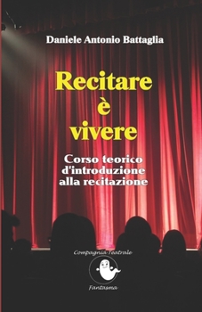 Paperback Recitare è vivere: Corso teorico d'introduzione alla recitazione [Italian] Book