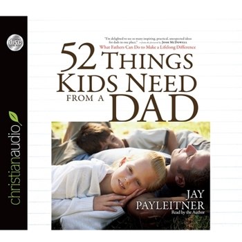 MP3 CD 52 Things Kids Need from a Dad: What Fathers Can Do to Make a Lifelong Difference Book
