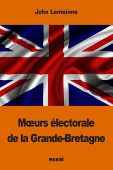 Paperback Moeurs électorale de la Grande-Bretagne [French] Book