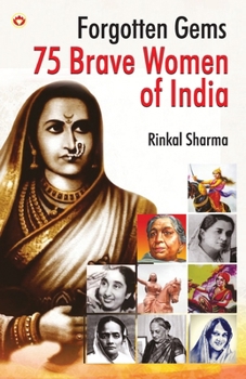 Paperback Forgotten Gems: 75 Brave Women of India Book