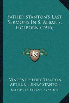 Paperback Father Stanton's Last Sermons In S. Alban's, Holborn (1916) Book